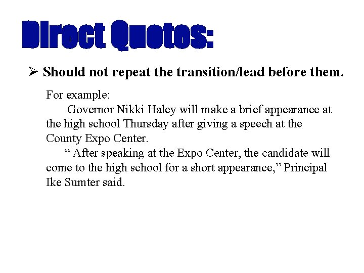 Direct Quotes: Ø Should not repeat the transition/lead before them. For example: Governor Nikki