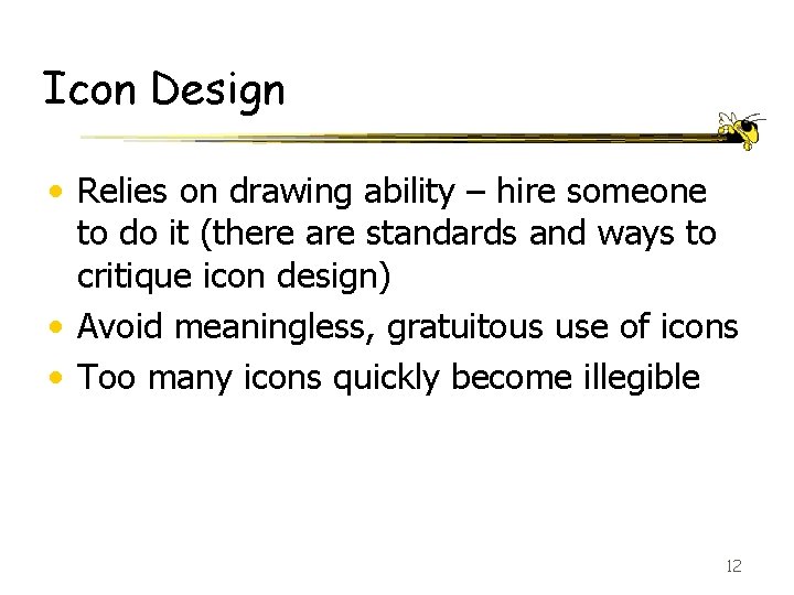 Icon Design • Relies on drawing ability – hire someone to do it (there