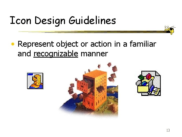 Icon Design Guidelines • Represent object or action in a familiar and recognizable manner