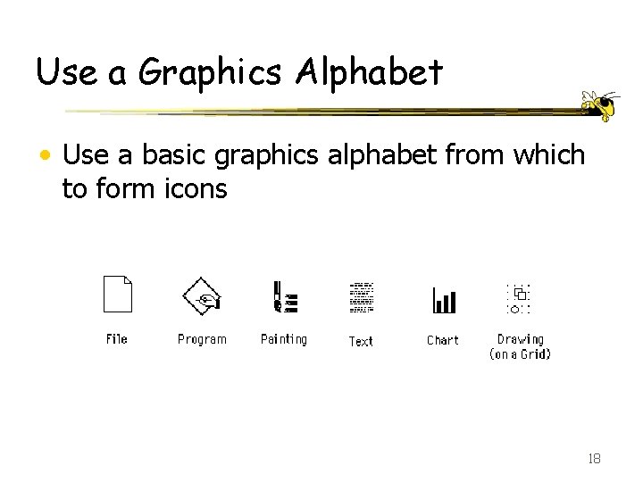 Use a Graphics Alphabet • Use a basic graphics alphabet from which to form