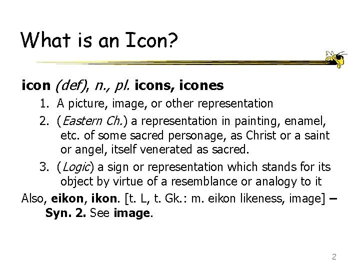What is an Icon? icon (def), n. , pl. icons, icones 1. A picture,