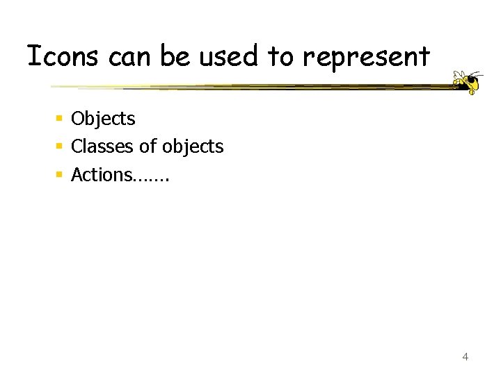 Icons can be used to represent § Objects § Classes of objects § Actions…….