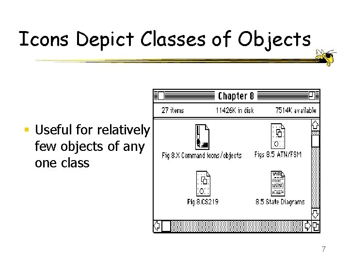 Icons Depict Classes of Objects § Useful for relatively few objects of any one