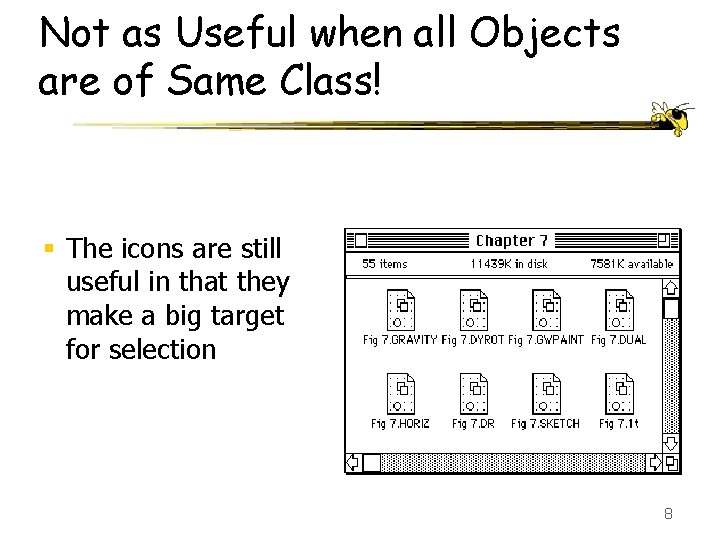 Not as Useful when all Objects are of Same Class! § The icons are