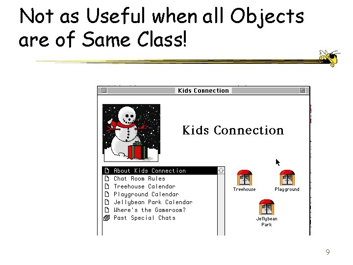 Not as Useful when all Objects are of Same Class! 9 