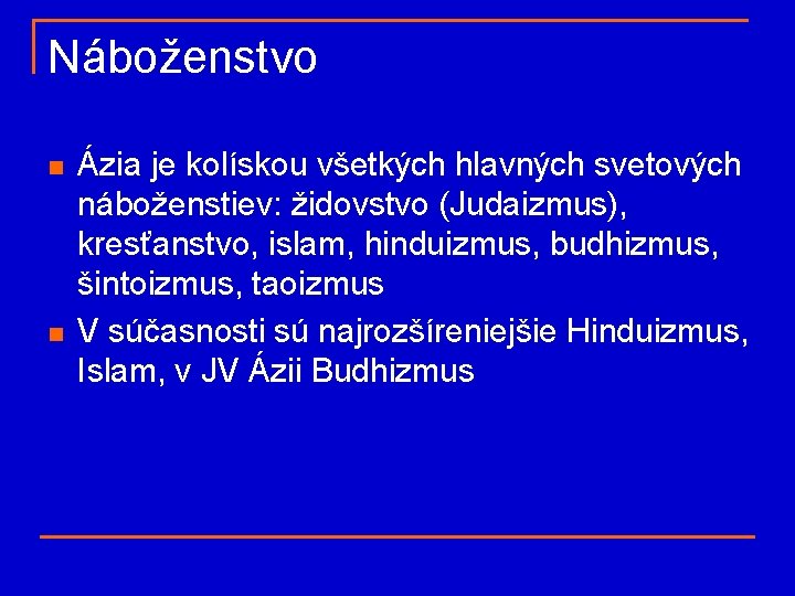 Náboženstvo n n Ázia je kolískou všetkých hlavných svetových náboženstiev: židovstvo (Judaizmus), kresťanstvo, islam,