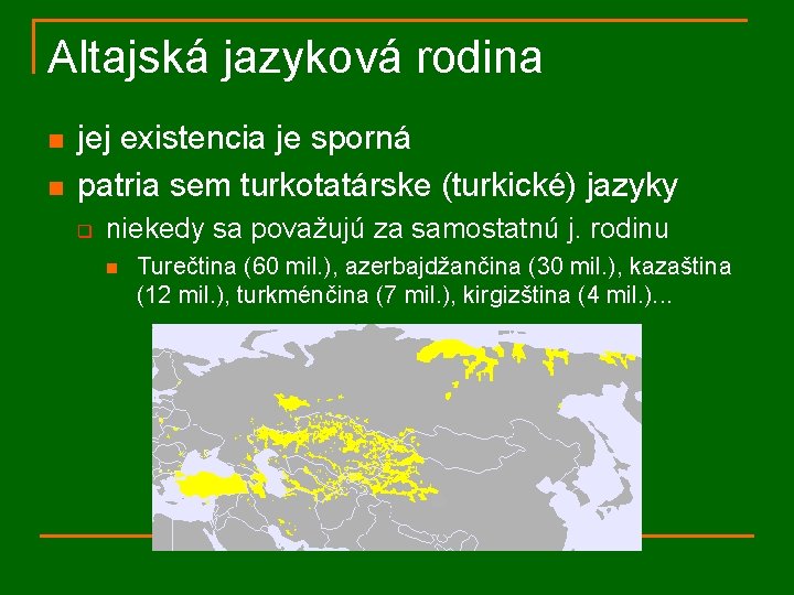 Altajská jazyková rodina n n jej existencia je sporná patria sem turkotatárske (turkické) jazyky
