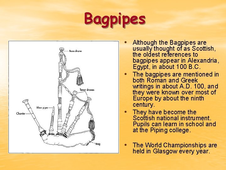 Bagpipes • Although the Bagpipes are • • usually thought of as Scottish, the