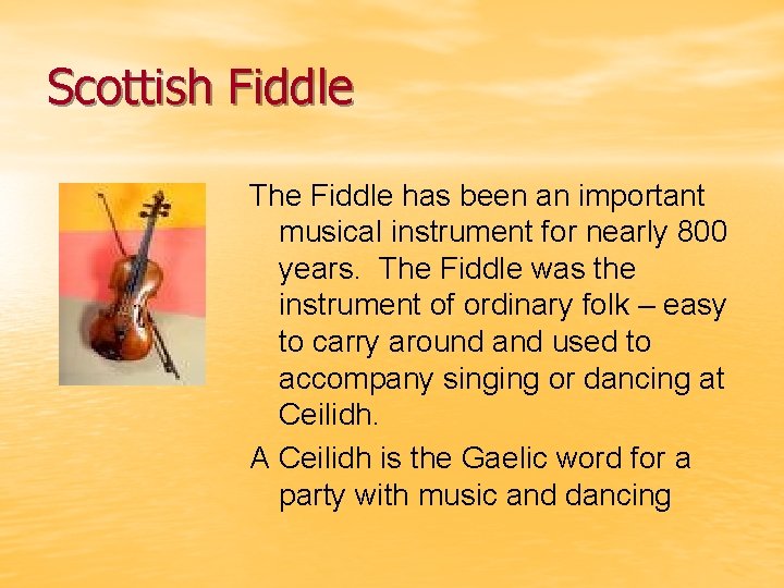 Scottish Fiddle The Fiddle has been an important musical instrument for nearly 800 years.