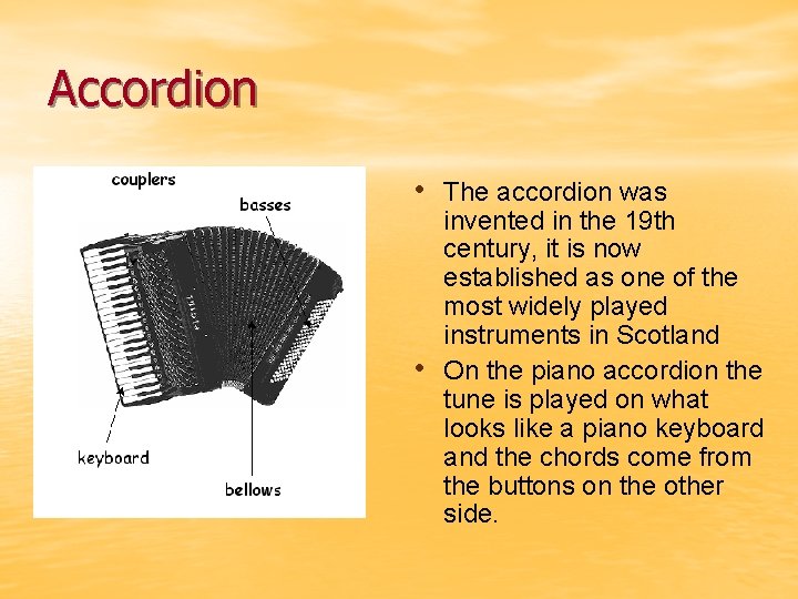 Accordion • The accordion was • invented in the 19 th century, it is