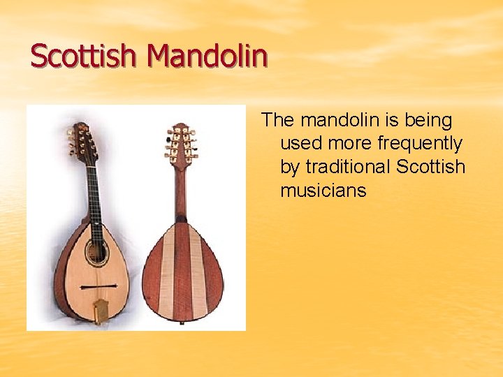 Scottish Mandolin The mandolin is being used more frequently by traditional Scottish musicians 