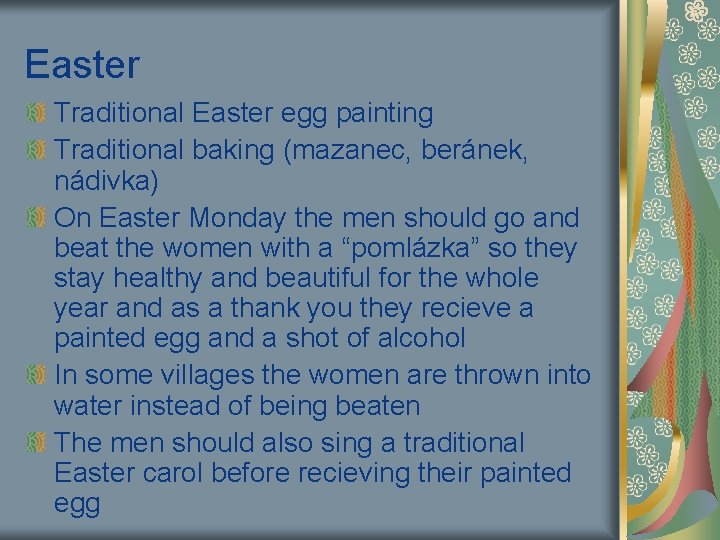 Easter Traditional Easter egg painting Traditional baking (mazanec, beránek, nádivka) On Easter Monday the