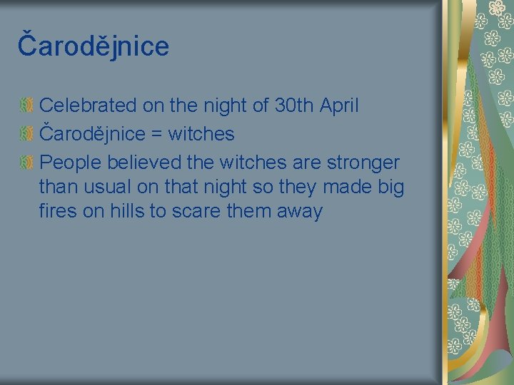 Čarodějnice Celebrated on the night of 30 th April Čarodějnice = witches People believed