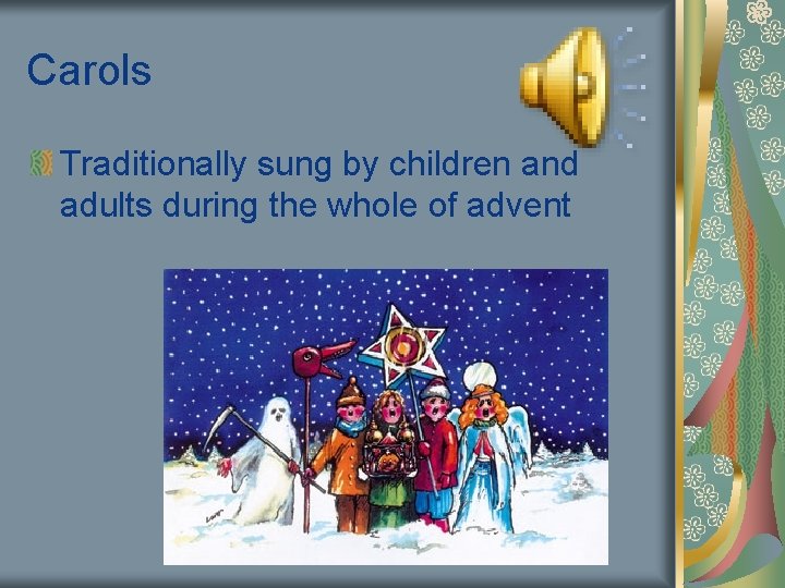 Carols Traditionally sung by children and adults during the whole of advent 