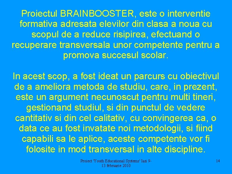 Proiectul BRAINBOOSTER, este o interventie formativa adresata elevilor din clasa a noua cu scopul