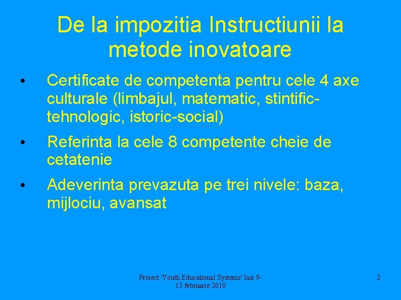 De la impozitia Instructiunii la metode inovatoare • Certificate de competenta pentru cele 4