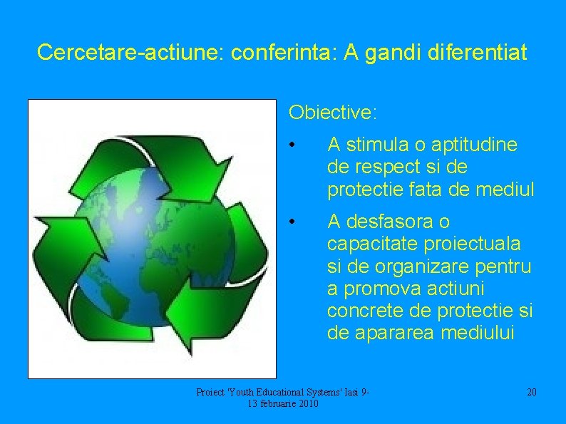 Cercetare-actiune: conferinta: A gandi diferentiat Obiective: • A stimula o aptitudine de respect si