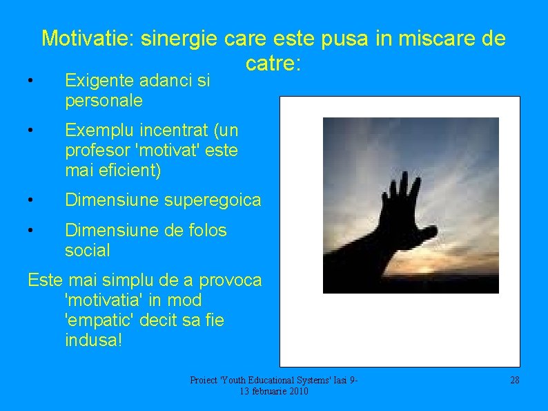  • Motivatie: sinergie care este pusa in miscare de catre: Exigente adanci si