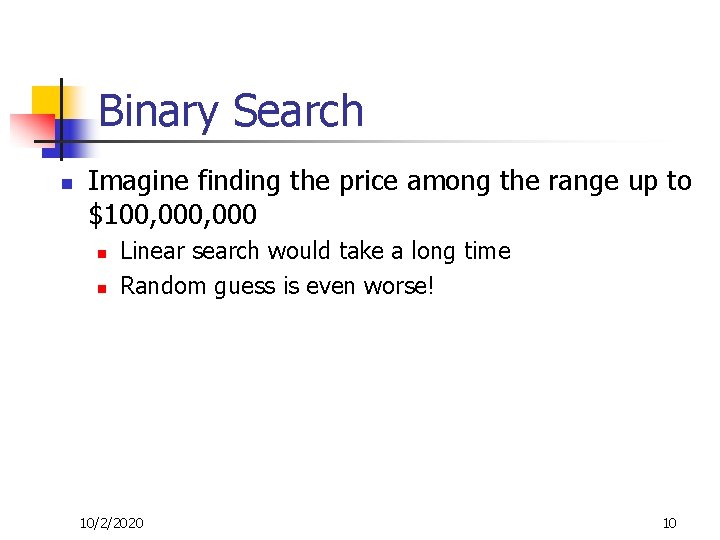 Binary Search n Imagine finding the price among the range up to $100, 000