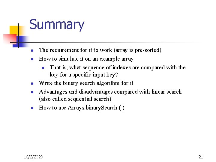 Summary n n n The requirement for it to work (array is pre-sorted) How