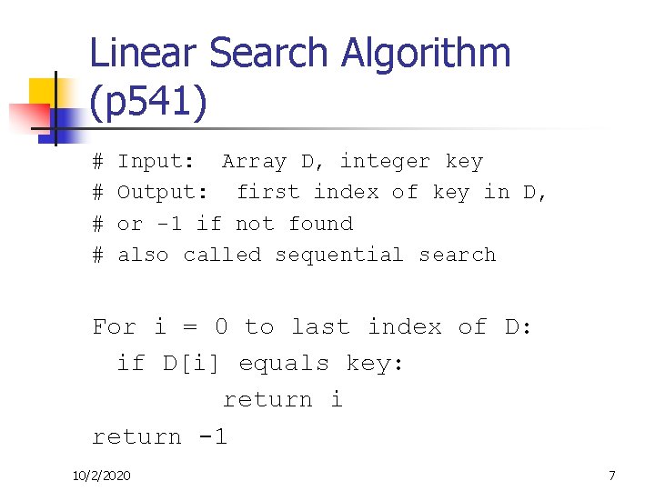 Linear Search Algorithm (p 541) # # Input: Array D, integer key Output: first