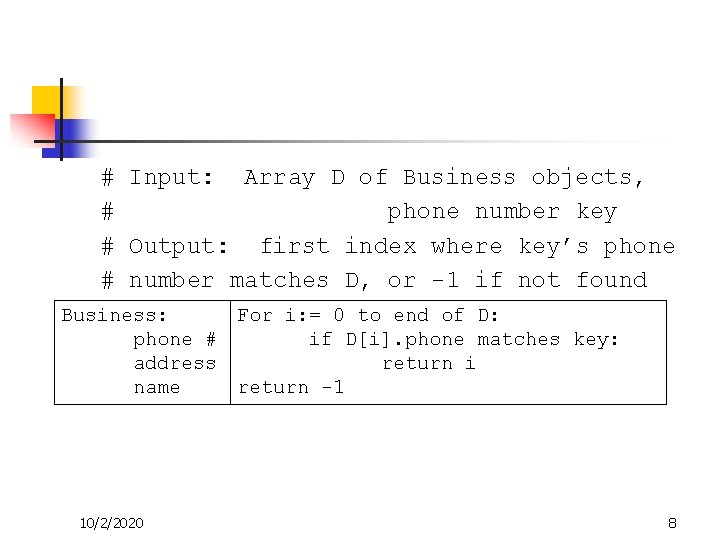 # Input: Array D of Business objects, # phone number key # Output: first