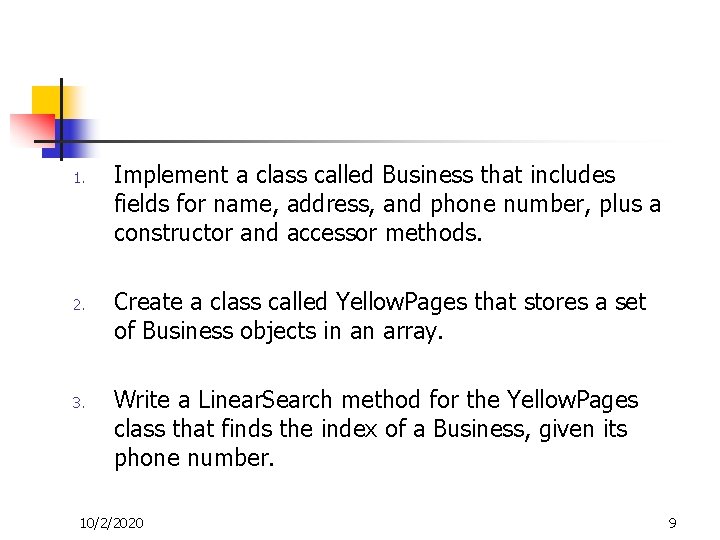 1. 2. 3. Implement a class called Business that includes fields for name, address,