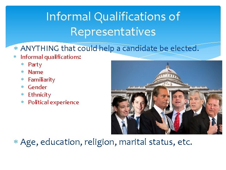 Informal Qualifications of Representatives ANYTHING that could help a candidate be elected. Informal qualifications: Informal Qualifications of Representatives ANYTHING that could help a candidate be elected. Informal qualifications: