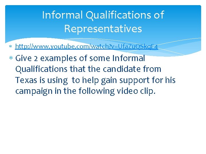 Informal Qualifications of Representatives http: //www. youtube. com/watch? v=Ufa. Zu. QSkq. F 4 Give Informal Qualifications of Representatives http: //www. youtube. com/watch? v=Ufa. Zu. QSkq. F 4 Give
