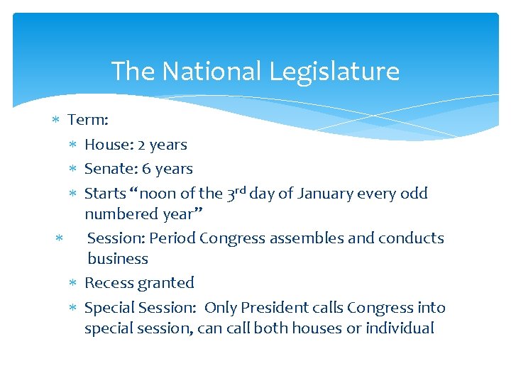 The National Legislature Term: House: 2 years Senate: 6 years Starts “noon of the The National Legislature Term: House: 2 years Senate: 6 years Starts “noon of the