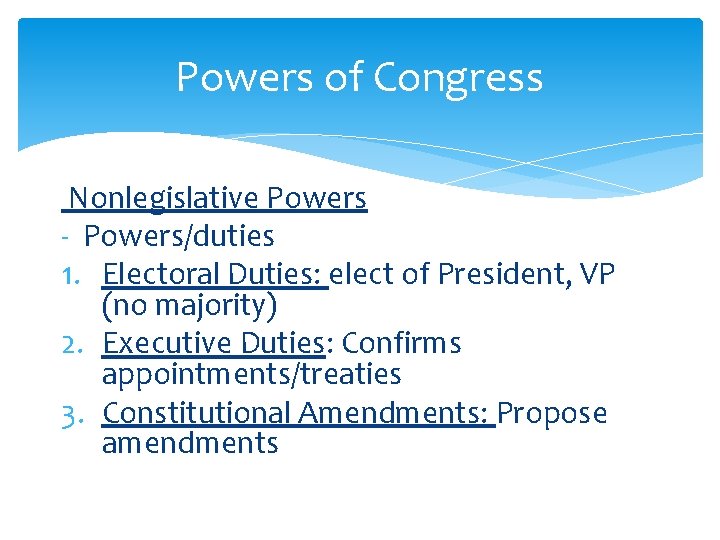 Powers of Congress Nonlegislative Powers - Powers/duties 1. Electoral Duties: elect of President, VP Powers of Congress Nonlegislative Powers - Powers/duties 1. Electoral Duties: elect of President, VP