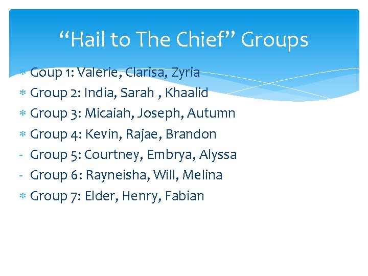 “Hail to The Chief” Groups Goup 1: Valerie, Clarisa, Zyria Group 2: India, Sarah “Hail to The Chief” Groups Goup 1: Valerie, Clarisa, Zyria Group 2: India, Sarah