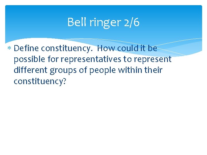Bell ringer 2/6 Define constituency. How could it be possible for representatives to represent Bell ringer 2/6 Define constituency. How could it be possible for representatives to represent