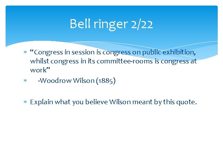 Bell ringer 2/22 “Congress in session is congress on public exhibition, whilst congress in Bell ringer 2/22 “Congress in session is congress on public exhibition, whilst congress in