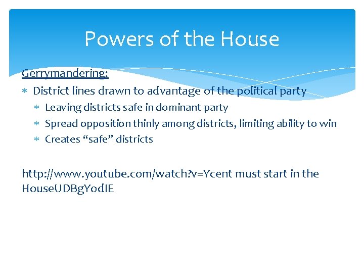 Powers of the House Gerrymandering: District lines drawn to advantage of the political party Powers of the House Gerrymandering: District lines drawn to advantage of the political party