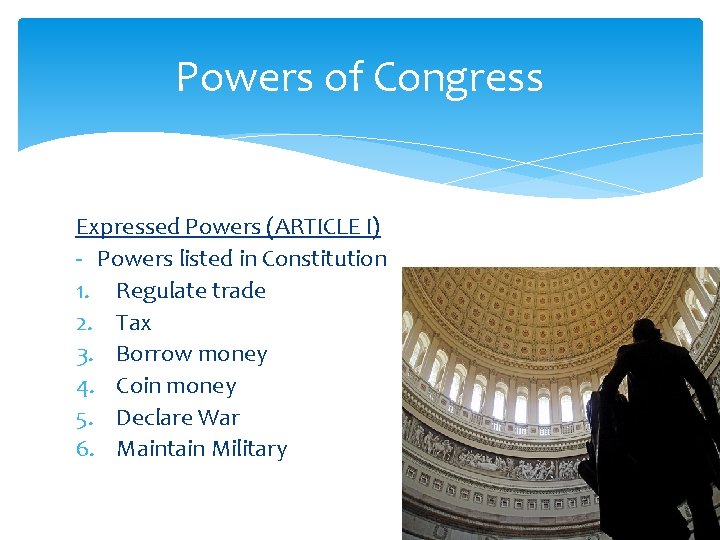 Powers of Congress Expressed Powers (ARTICLE I) - Powers listed in Constitution 1. Regulate Powers of Congress Expressed Powers (ARTICLE I) - Powers listed in Constitution 1. Regulate