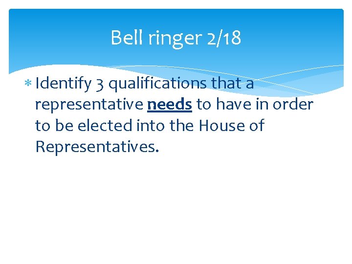 Bell ringer 2/18 Identify 3 qualifications that a representative needs to have in order Bell ringer 2/18 Identify 3 qualifications that a representative needs to have in order