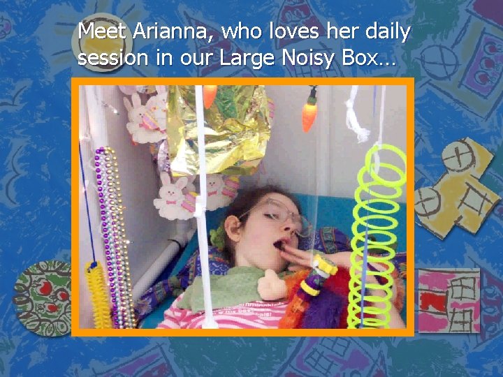 Meet Arianna, who loves her daily session in our Large Noisy Box… 