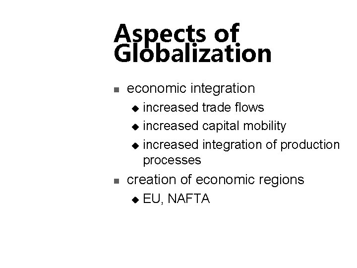 Aspects of Globalization n economic integration increased trade flows u increased capital mobility u