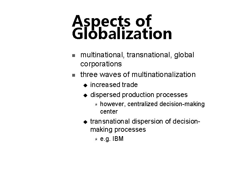 Aspects of Globalization n n multinational, transnational, global corporations three waves of multinationalization u