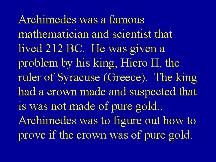 Archimedes was a famous mathematician and scientist that lived 212 BC. He was given