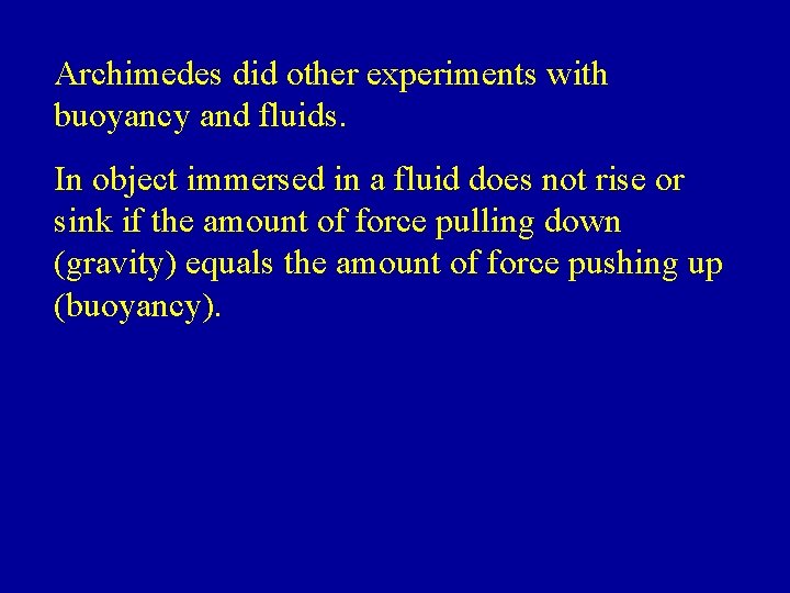 Archimedes did other experiments with buoyancy and fluids. In object immersed in a fluid