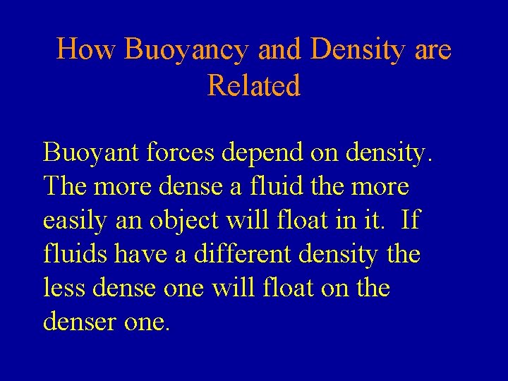 How Buoyancy and Density are Related Buoyant forces depend on density. The more dense