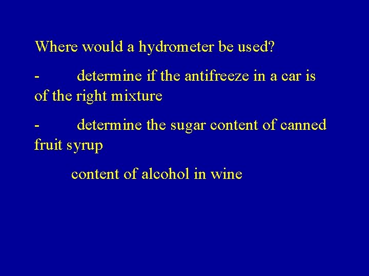 Where would a hydrometer be used? - determine if the antifreeze in a car