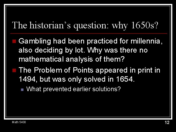 The historian’s question: why 1650 s? Gambling had been practiced for millennia, also deciding