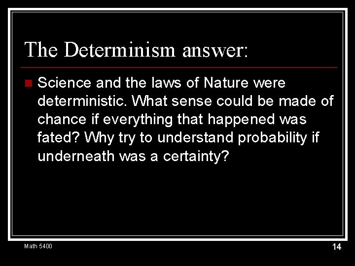 The Determinism answer: n Science and the laws of Nature were deterministic. What sense