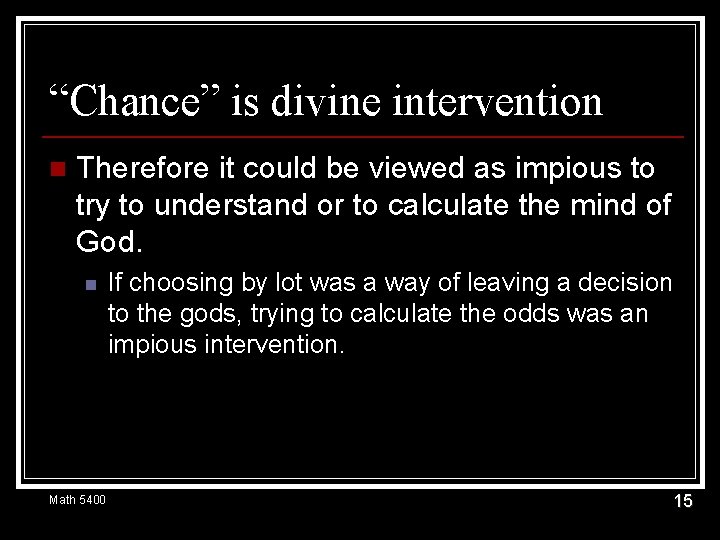 “Chance” is divine intervention n Therefore it could be viewed as impious to try