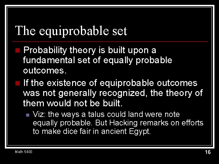 The equiprobable set Probability theory is built upon a fundamental set of equally probable
