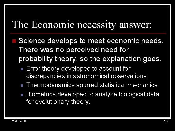 The Economic necessity answer: n Science develops to meet economic needs. There was no