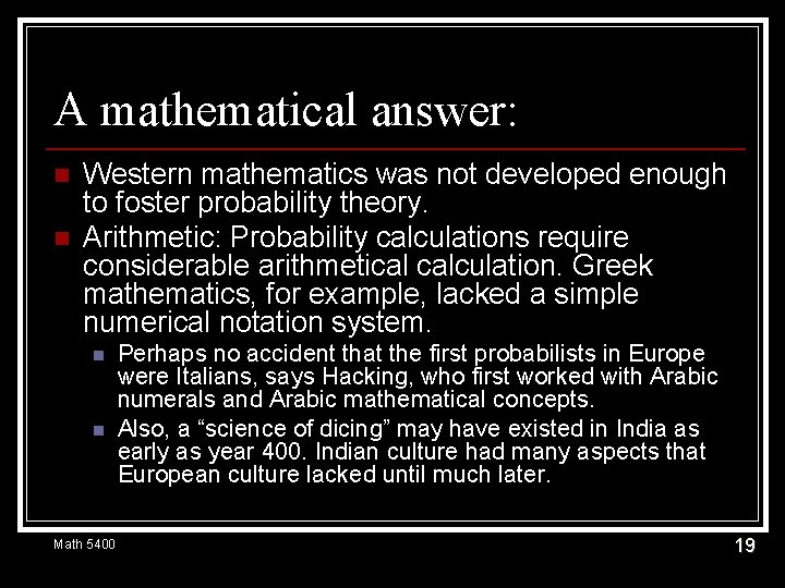 A mathematical answer: n n Western mathematics was not developed enough to foster probability